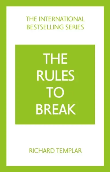 The Rules to Break: A personal code for living your life, your way (Richard Templar's Rules) - Richard Templar