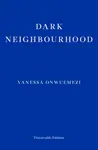 Dark Neighbourhood - Vanessa Onwuemezi