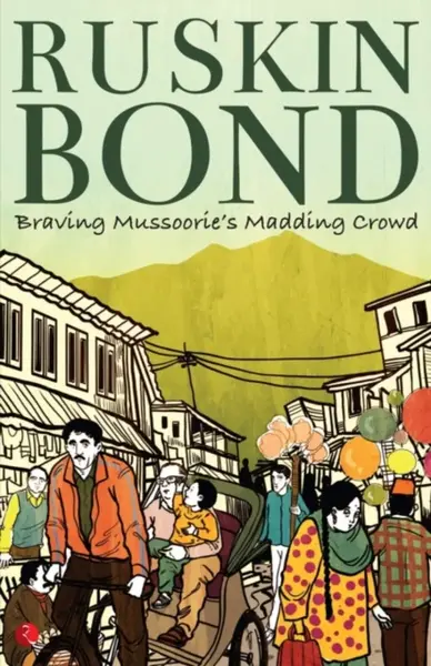 Braving Mussoorie's Madding Crowd - Ruskin Bond