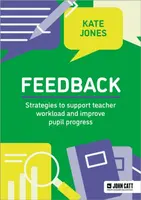 Feedback: Strategies to support teacher workload and improve pupil progress - Kate Jones