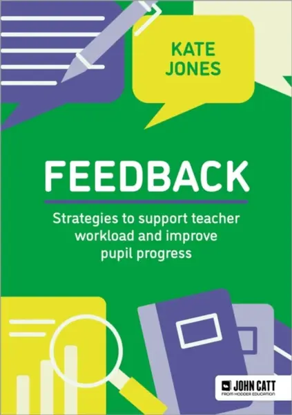 Feedback: Strategies to support teacher workload and improve pupil progress - Kate Jones