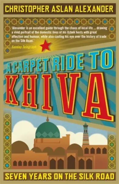 A Carpet Ride to Khiva - Christopher Alexander, Chris Aslan
