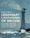 Legendary Lighthouses of Britain - Roger O'Reilly