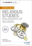 My Revision Notes OCR A Level Religious Studies: Philosophy of Religion - Chris Eyre, Julian Waterfield