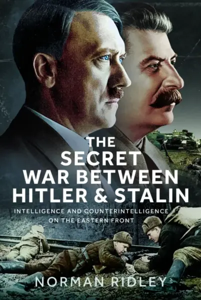The Secret War Between Hitler and Stalin - Norman Ridley