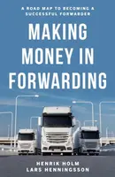 Making Money in Forwarding - Henrik Holm, Lars Henningsson