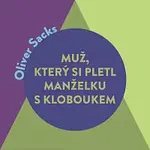 Miroslav Černý – Sacks: Muž, který si pletl manželku s kloboukem