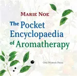 The Pocket Encyclopaedia of Aromatherapy - Marie Noe
