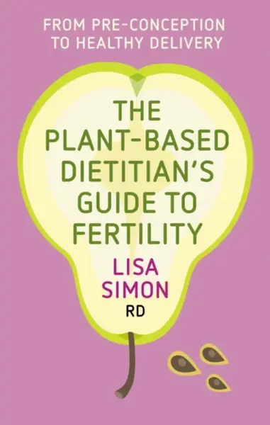 The Plant-Based Dietitian's Guide to Fertility