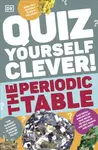 Quiz Yourself Clever! The Periodic Table - DK