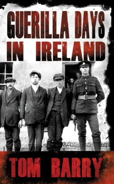 Guerilla Days in Ireland - Tom Barry