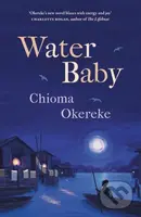 Water Baby (An uplifting and powerful coming-of-age novel, perfect for fans of Chimamanda Ngozi Adichie and Abi Dare) - kniha z kategorie Romantika