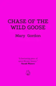 Chase of the Wild Goose - Mary Gordon