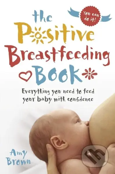 The Positive Breastfeeding Book (Everything you need to feed your baby with confidence) - kniha z kategorie Zdraví a životní styl