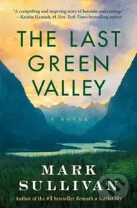 The Last Green Valley (A Novel) - Mark Sullivan - kniha z kategorie Společenská beletrie
