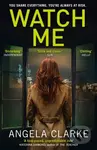 Watch Me - Angela Clarke - kniha z kategorie Detektivky, thrillery a horory