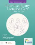 Core Curriculum for Interdisciplinary Lactation Care - Becky Spencer, Suzanne Hetzel Campbell, Lactation Education Accreditation and Approval Review C