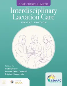Core Curriculum for Interdisciplinary Lactation Care - Becky Spencer, Suzanne Hetzel Campbell, Lactation Education Accreditation and Approval Review C