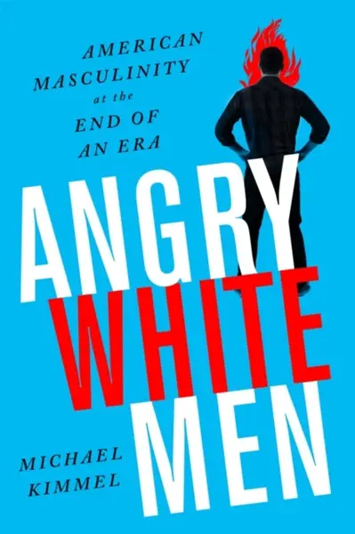 Angry White Men, 2nd Edition - Michael Kimmel