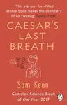 Caesar's Last Breath - Sam Kean