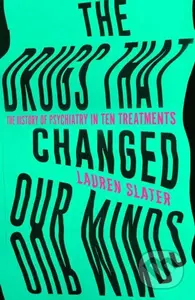The Drugs That Changed Our Minds (The history of psychiatry in ten treatments) - kniha z kategorie Přírodní vědy a technika