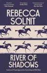River of Shadows - Solnit Rebecca