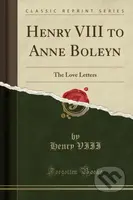 Henry Viii To Anne Boleyn - Henry VIII - kniha z kategorie Životopisy, reportáže a myšlenky