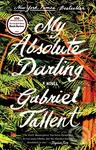 My Absolute Darling (A Novel) - Gabriel Tallent,My Absolute Darling (A Novel) - Gabriel Tallent