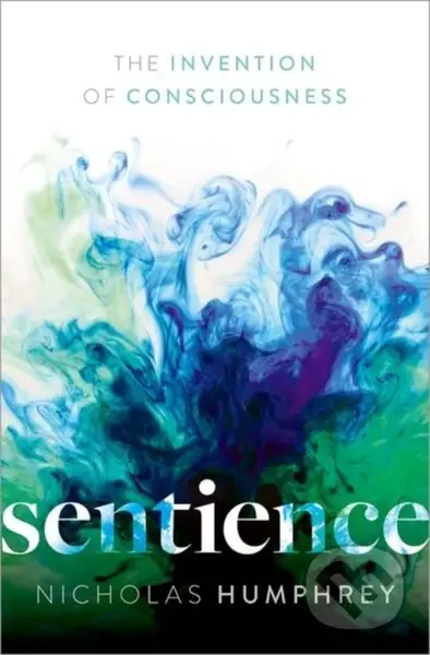Sentience (The Invention of Consciousness) - Nicholas Humphrey - kniha z kategorie Humanitní a společenské vědy