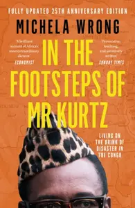 In the Footsteps of Mr Kurtz - Michela Wrong