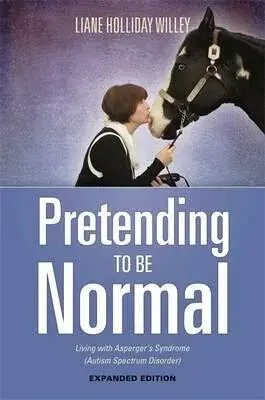 Pretending to be Normal : Living with Asperger's Syndrome (Autism Spectrum Disorder) Expanded Edition - Liane Holliday Willey
