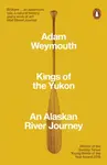 Kings of the Yukon - Adam Weymouth