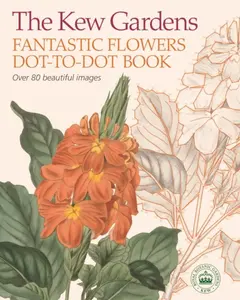 The Kew Gardens Fantastic Flowers Dot-to-Dot Book - Woodroffe David