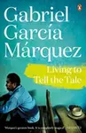 Living to Tell the Tale - Gabriel García Márquez