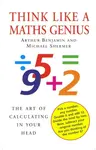Think Like A Maths Genius - Arthur Benjamin, Michael Shermer