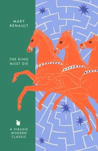 The King Must Die - Mary Renault