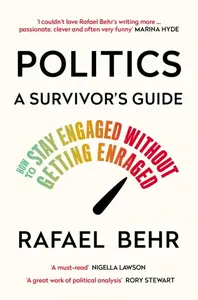 Politics: A Survivorâ€™s Guide - Rafael Behr