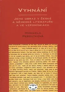 Vyhnání - jeho obraz v české a německé literatuře (poškozená) - Michaela Peroutková
