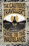 The Cautious Traveller´s Guide to The Wastelands - Sarah Brooks