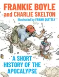 A Short History of the Apocalypse - Charlie Skelton, Frankie Boyle