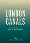 An Opinionated Guide to London Canals - Emmy Watts