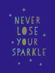 Never Lose Your Sparkle - Summersdale Publishers