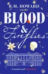 Blood and Fireflies - B. M. Howard
