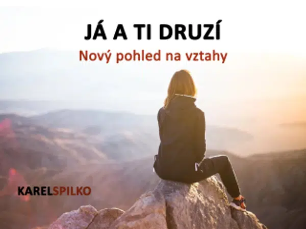 e kurz Já a ti Druzí - Nový pohled na vztahy - Karel Spilko - e-kniha