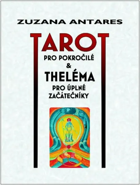 Tarot pro pokročilé a theléma pro úplné začátečníky - Zuzana Antares