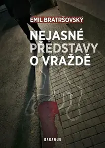 Nejasné představy o vraždě - Emil Bratršovský