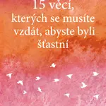 15 věcí, kterých se musíte vzdát, abyste byli šťastní - Luminita D. Saviuc - e-kniha
