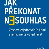 Jak překonat nesouhlas. Zásady vyjednávání s lidmi, s nimiž nelze vyjednávat - William Ury - e-kniha