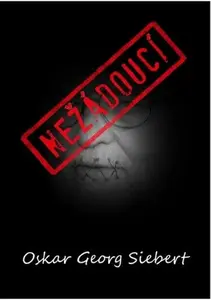 Nežádoucí - Oskar Georg Siebert