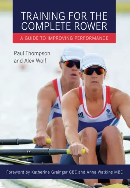 Training for the Complete Rower - Alex Wolf, Paul Thompson